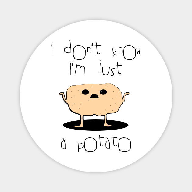 I don't know, I'm just a potato Magnet by Johnny_Sk3tch